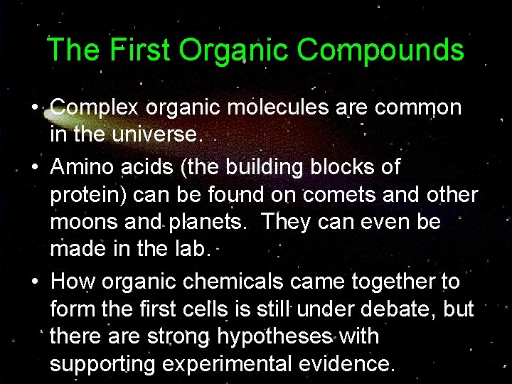 The First Organic Compounds • Complex organic molecules are common in the universe. •