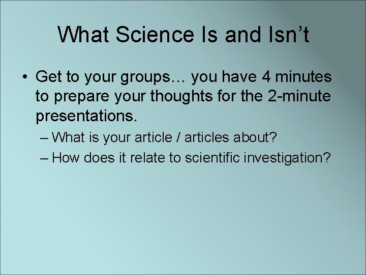What Science Is and Isn’t • Get to your groups… you have 4 minutes