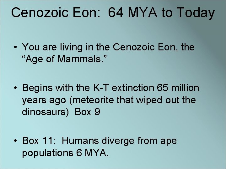 Cenozoic Eon: 64 MYA to Today • You are living in the Cenozoic Eon,