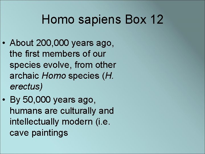 Homo sapiens Box 12 • About 200, 000 years ago, the first members of