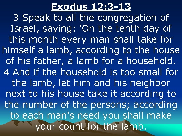 Exodus 12: 3 -13 3 Speak to all the congregation of Israel, saying: 'On