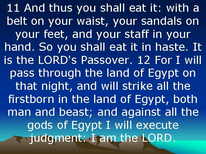 11 And thus you shall eat it: with a belt on your waist, your
