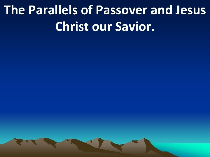 The Parallels of Passover and Jesus Christ our Savior. 