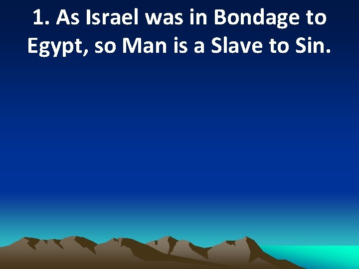 1. As Israel was in Bondage to Egypt, so Man is a Slave to