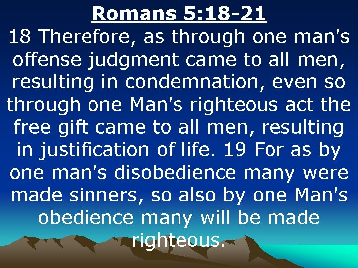 Romans 5: 18 -21 18 Therefore, as through one man's offense judgment came to