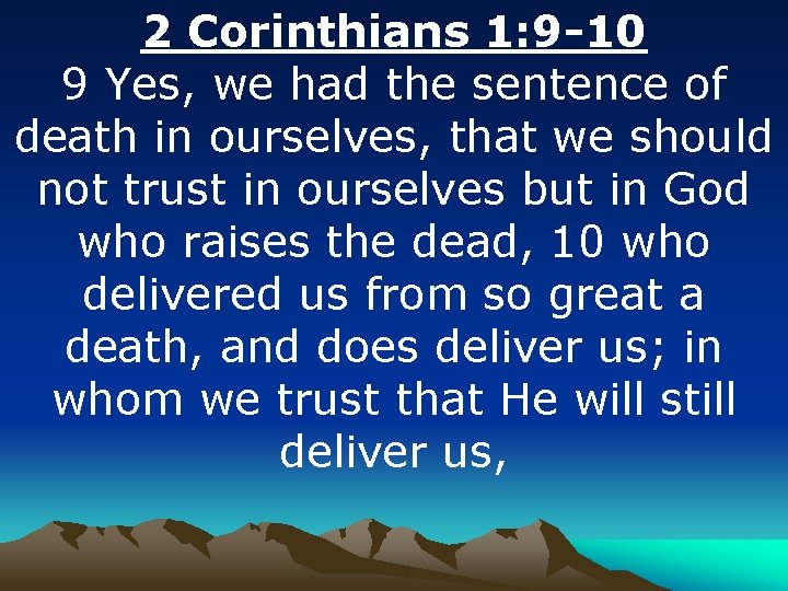 2 Corinthians 1: 9 -10 9 Yes, we had the sentence of death in