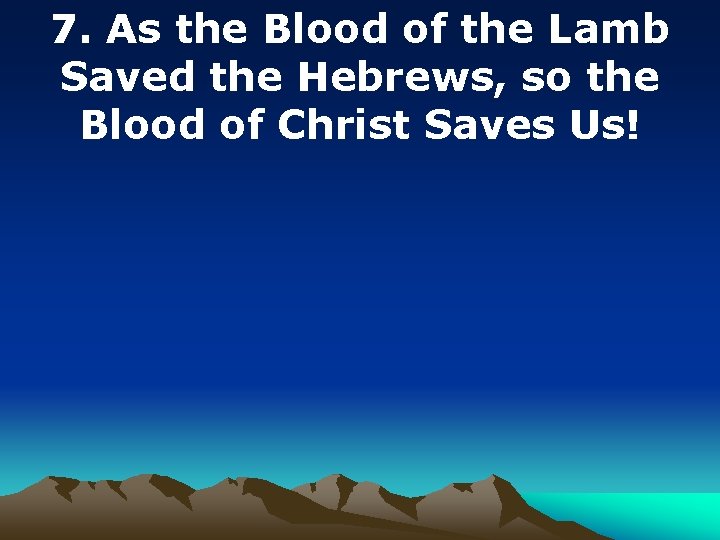 7. As the Blood of the Lamb Saved the Hebrews, so the Blood of
