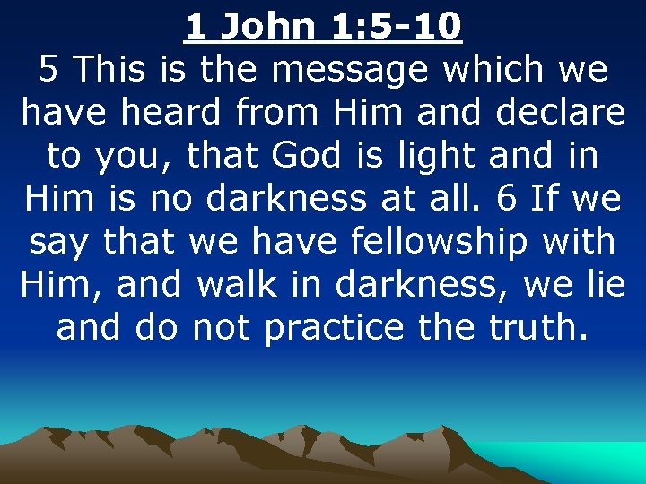 1 John 1: 5 -10 5 This is the message which we have heard