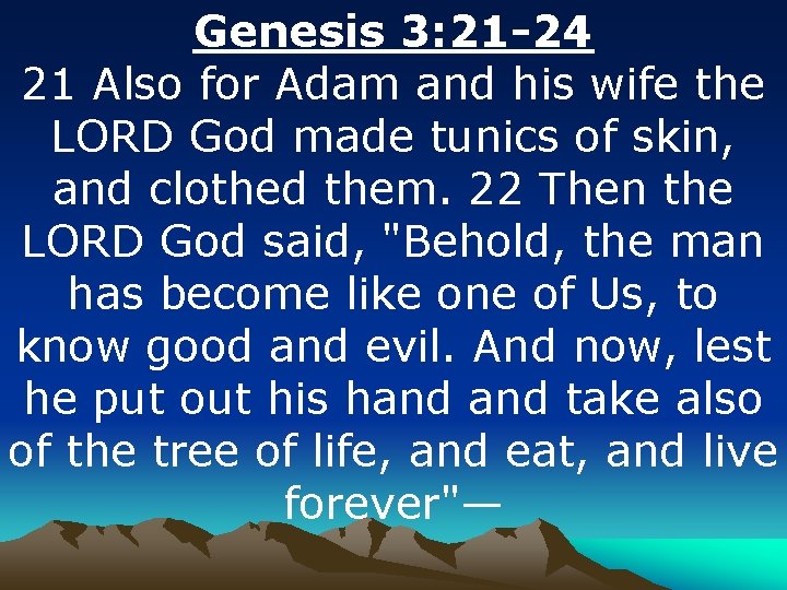 Genesis 3: 21 -24 21 Also for Adam and his wife the LORD God