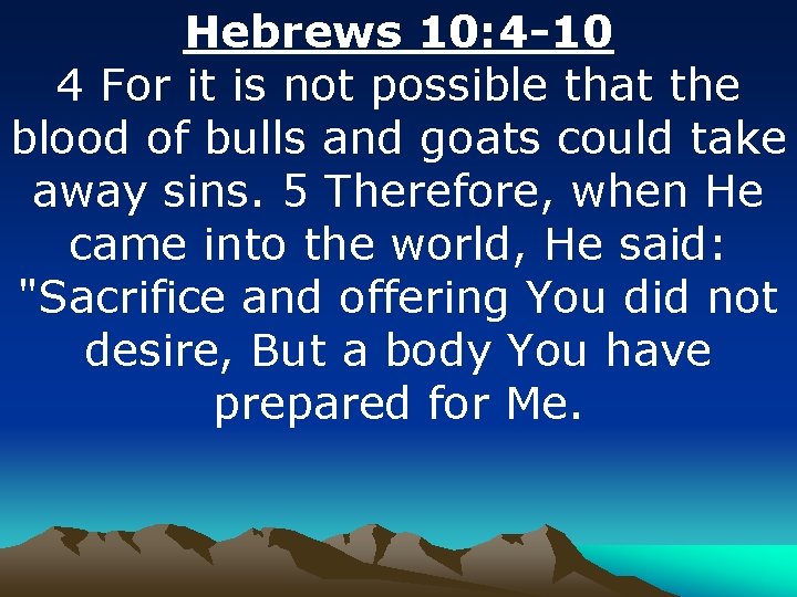 Hebrews 10: 4 -10 4 For it is not possible that the blood of