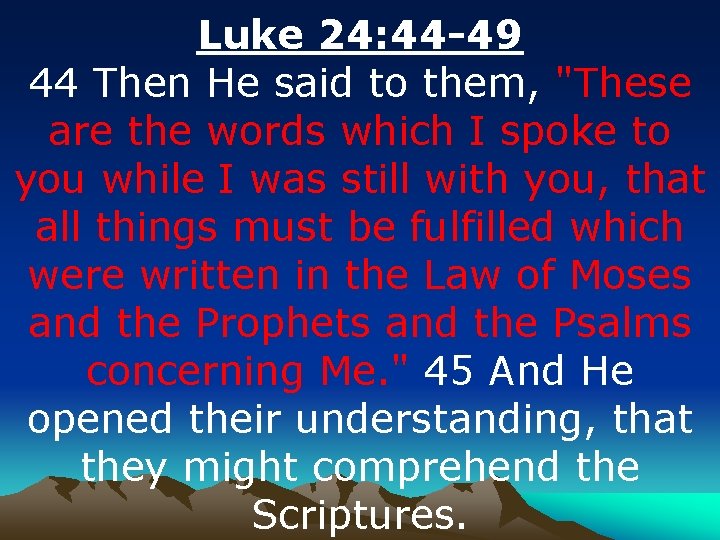 Luke 24: 44 -49 44 Then He said to them, "These are the words