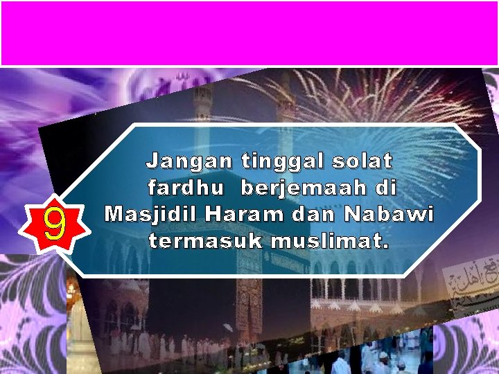 9 Jangan tinggal solat fardhu berjemaah di Masjidil Haram dan Nabawi termasuk muslimat. 