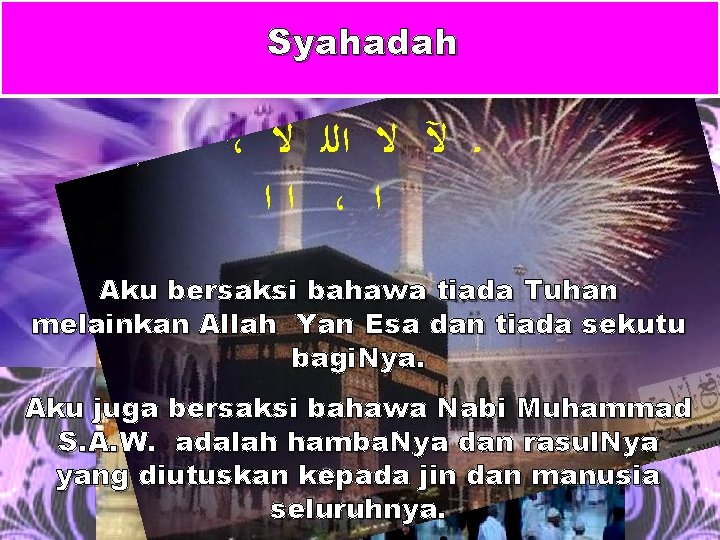 Syahadah ، ـ ﻵ ﻻ ﺍﻟﻠ ﻻ ﺍﺍ ، ﺍ Aku bersaksi bahawa tiada