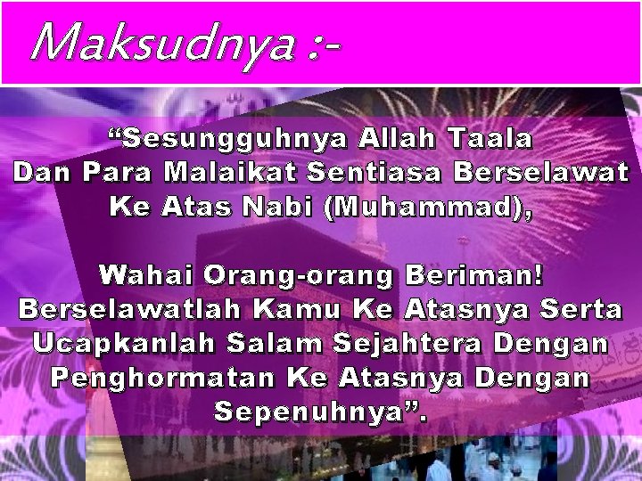 Maksudnya : “Sesungguhnya Allah Taala Dan Para Malaikat Sentiasa Berselawat Ke Atas Nabi (Muhammad),