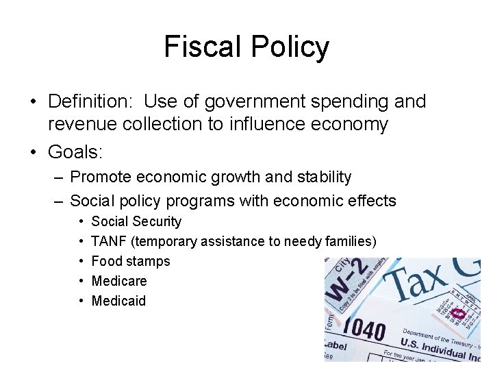 Fiscal Policy • Definition: Use of government spending and revenue collection to influence economy