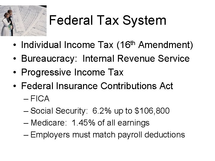 Federal Tax System • • Individual Income Tax (16 th Amendment) Bureaucracy: Internal Revenue