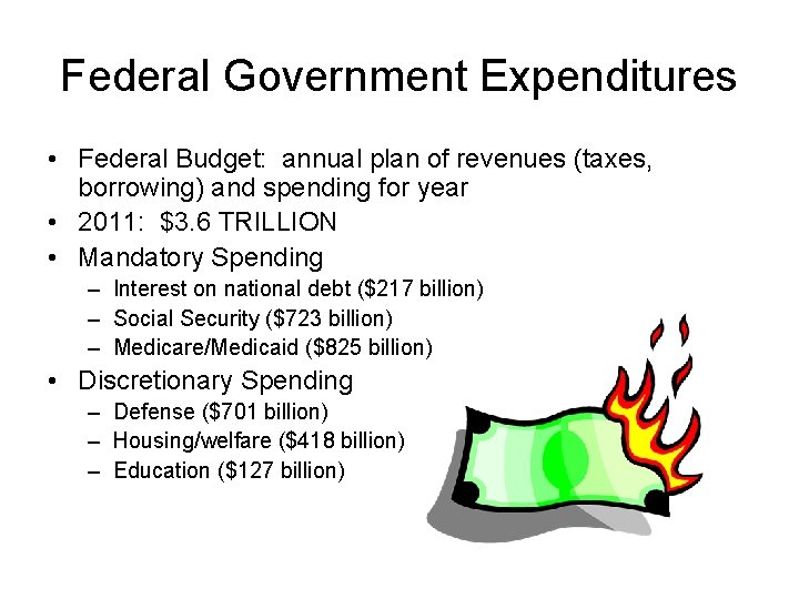 Federal Government Expenditures • Federal Budget: annual plan of revenues (taxes, borrowing) and spending