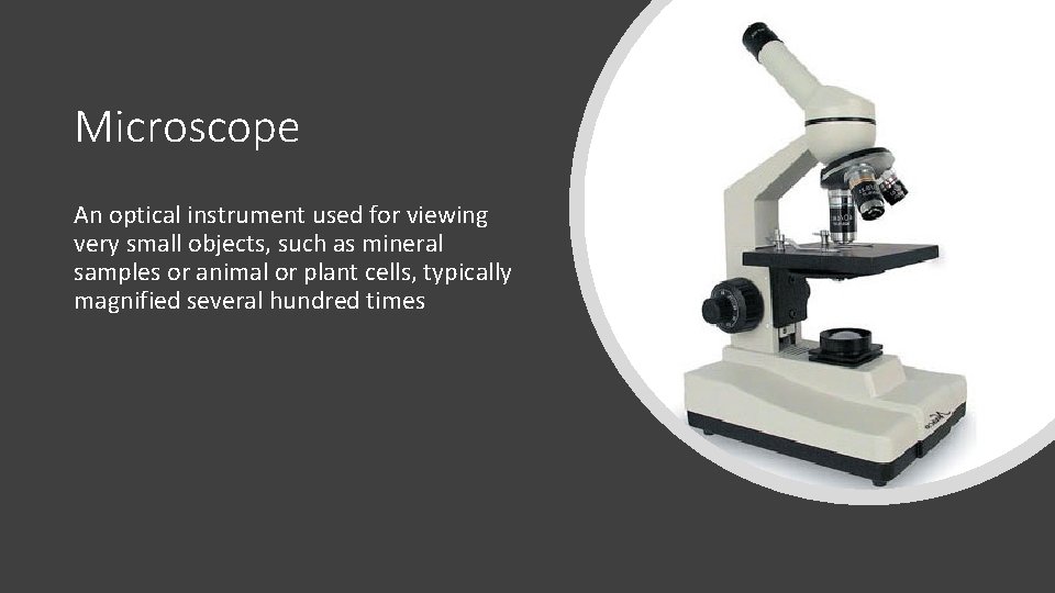 Microscope An optical instrument used for viewing very small objects, such as mineral samples