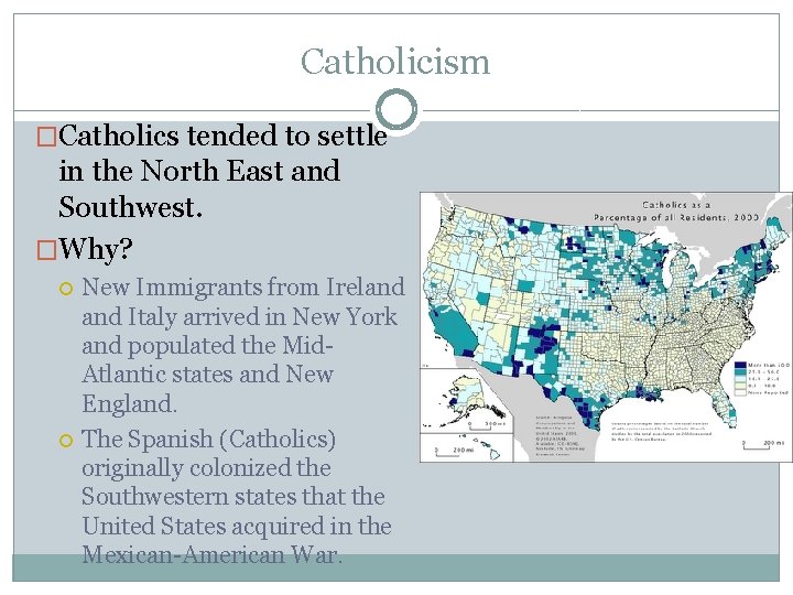 Catholicism �Catholics tended to settle in the North East and Southwest. �Why? New Immigrants