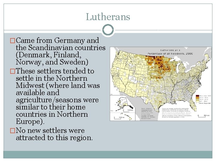 Lutherans �Came from Germany and the Scandinavian countries (Denmark, Finland, Norway, and Sweden) �These