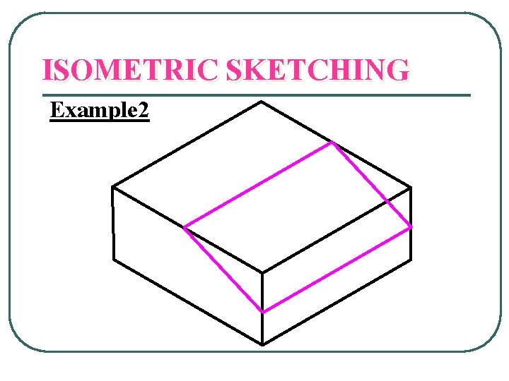 ISOMETRIC SKETCHING Example 2 