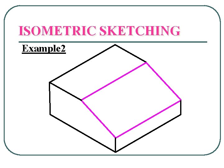 ISOMETRIC SKETCHING Example 2 