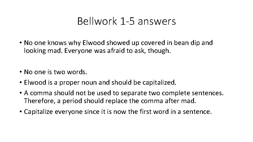 Bellwork 1 -5 answers • No one knows why Elwood showed up covered in