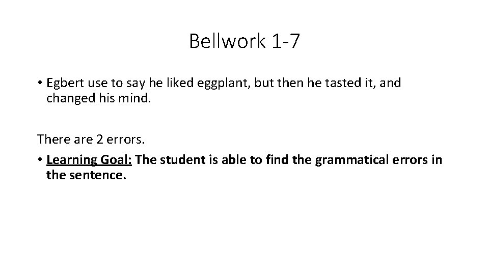 Bellwork 1 -7 • Egbert use to say he liked eggplant, but then he