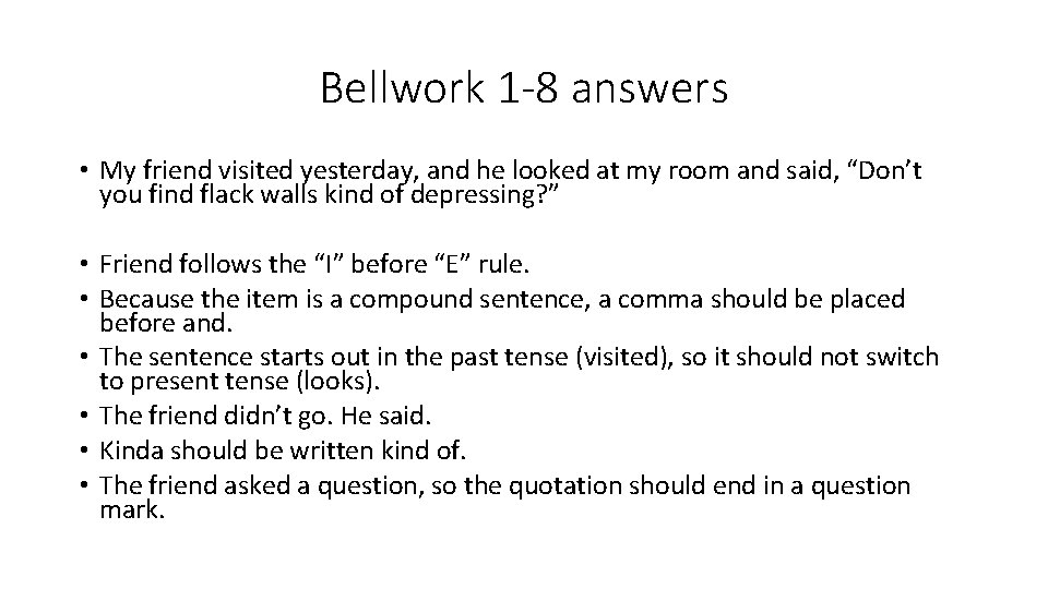 Bellwork 1 -8 answers • My friend visited yesterday, and he looked at my