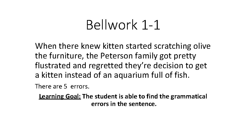 Bellwork 1 -1 When there knew kitten started scratching olive the furniture, the Peterson