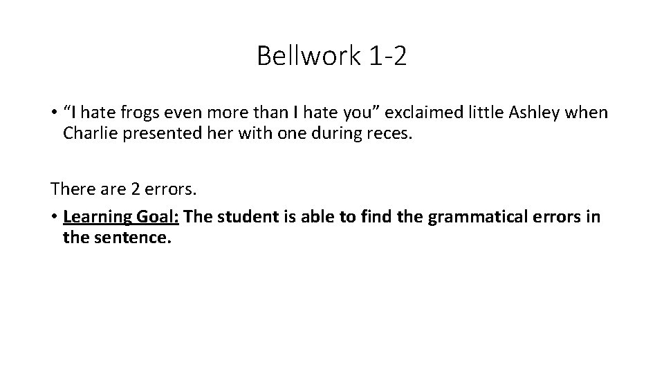 Bellwork 1 -2 • “I hate frogs even more than I hate you” exclaimed