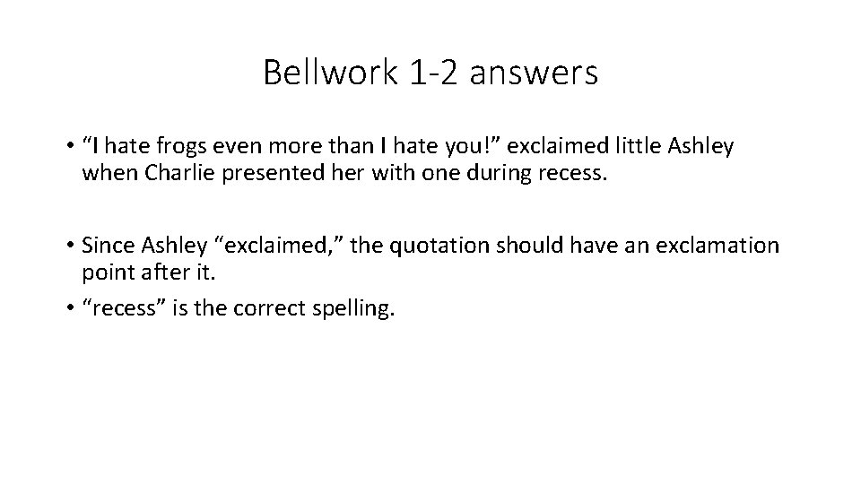 Bellwork 1 -2 answers • “I hate frogs even more than I hate you!”