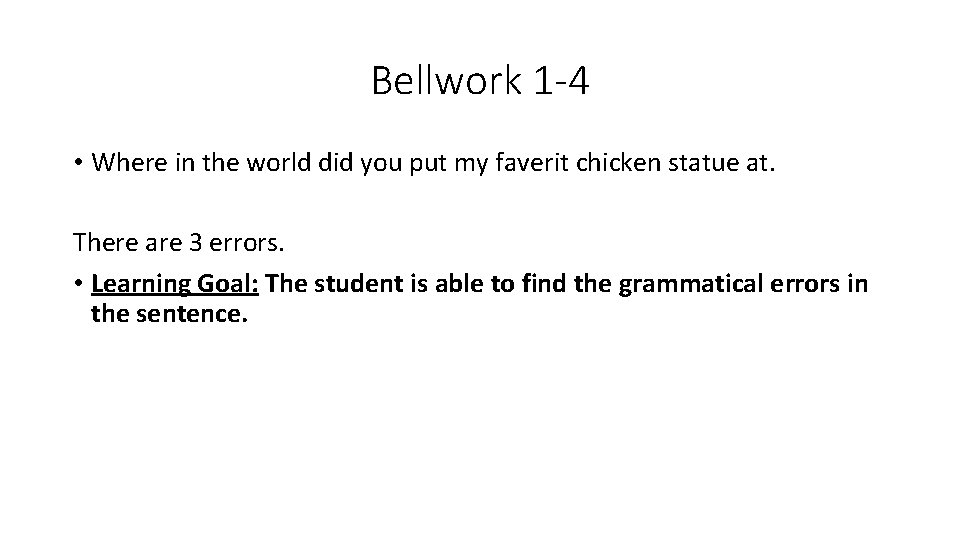 Bellwork 1 -4 • Where in the world did you put my faverit chicken