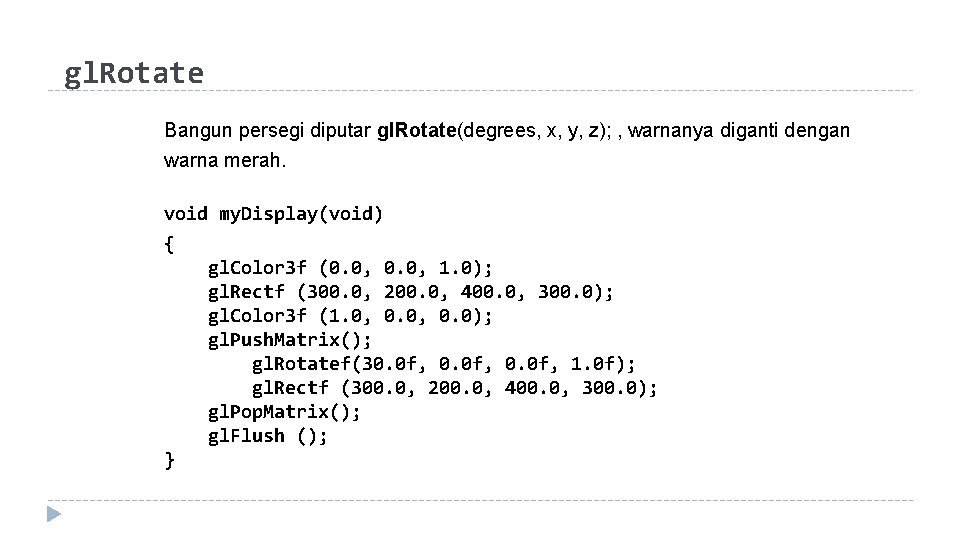 gl. Rotate Bangun persegi diputar gl. Rotate(degrees, x, y, z); , warnanya diganti dengan