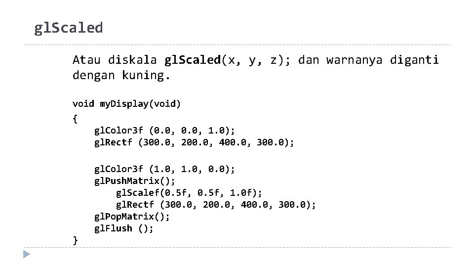 gl. Scaled Atau diskala gl. Scaled(x, y, z); dan warnanya diganti dengan kuning. void