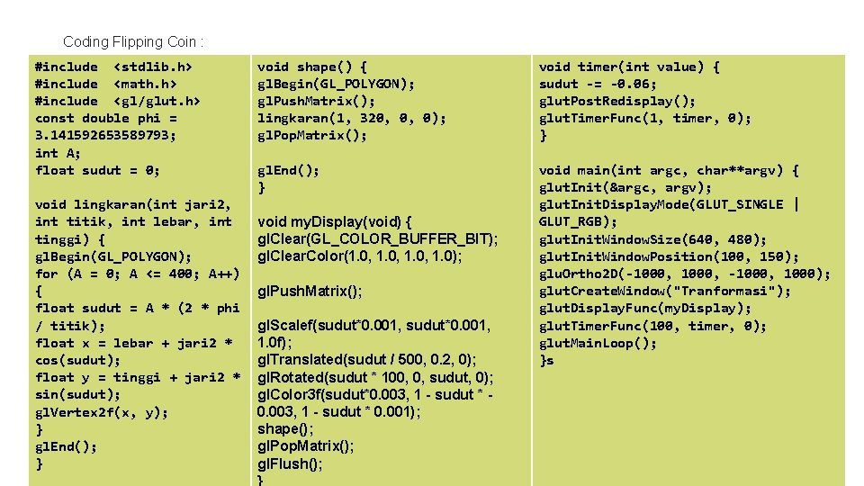 Coding Flipping Coin : #include <stdlib. h> #include <math. h> #include <gl/glut. h> const