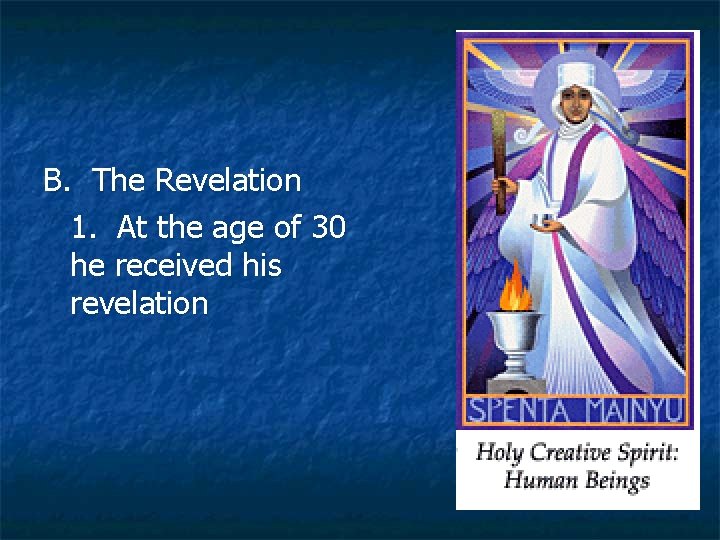 B. The Revelation 1. At the age of 30 he received his revelation 