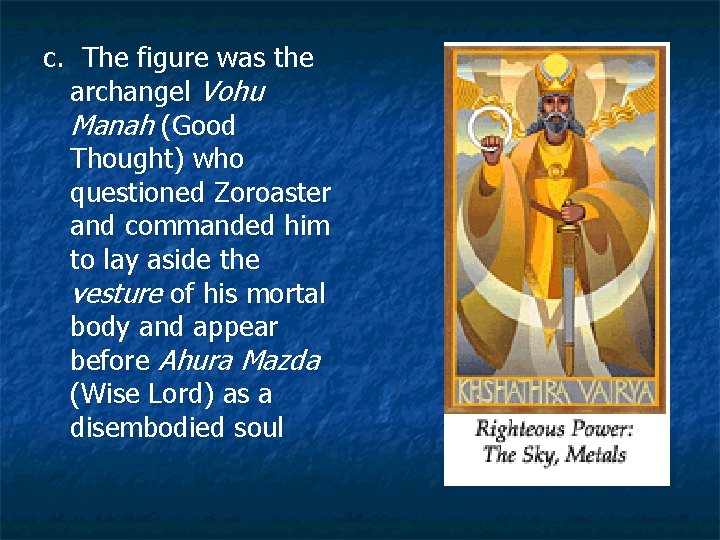 c. The figure was the archangel Vohu Manah (Good Thought) who questioned Zoroaster and