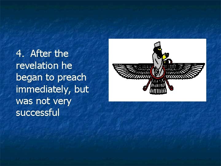 4. After the revelation he began to preach immediately, but was not very successful