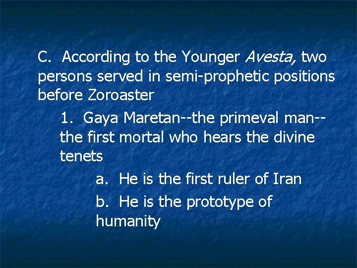 C. According to the Younger Avesta, two persons served in semi-prophetic positions before Zoroaster