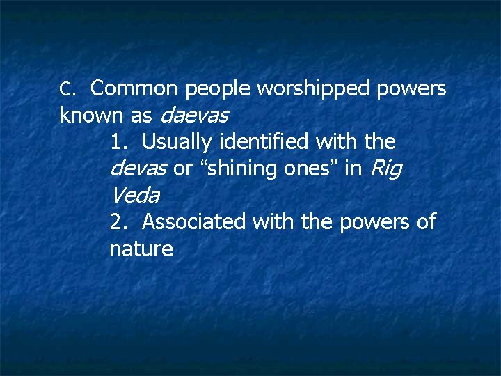 C. Common people worshipped powers known as daevas 1. Usually identified with the devas