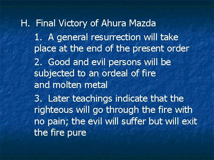 H. Final Victory of Ahura Mazda 1. A general resurrection will take place at