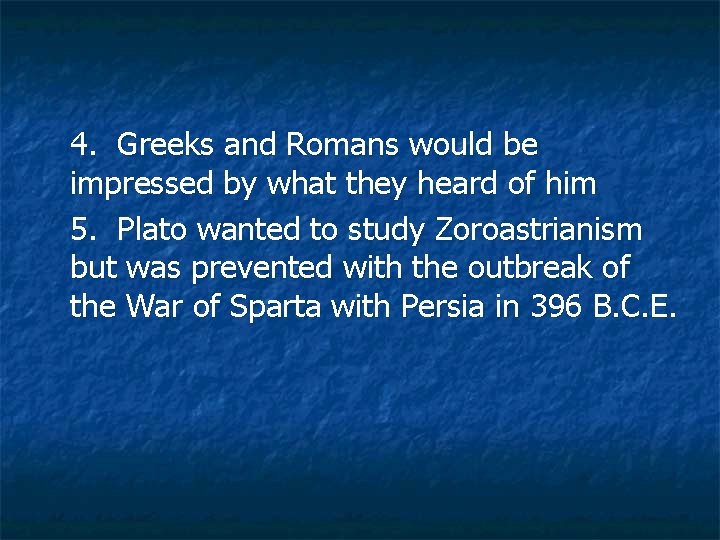 4. Greeks and Romans would be impressed by what they heard of him 5.