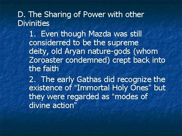 D. The Sharing of Power with other Divinities 1. Even though Mazda was still