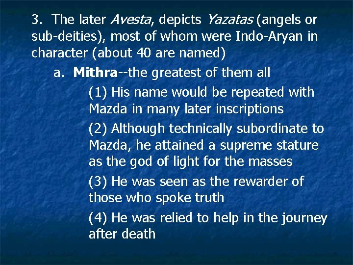 3. The later Avesta, depicts Yazatas (angels or sub-deities), most of whom were Indo-Aryan