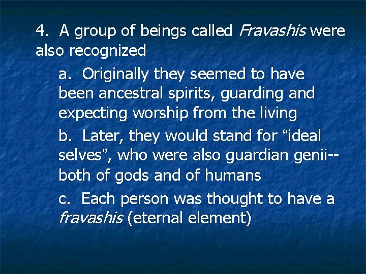 4. A group of beings called Fravashis were also recognized a. Originally they seemed