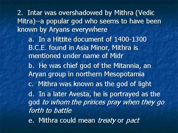 2. Intar was overshadowed by Mithra (Vedic Mitra)--a popular god who seems to have