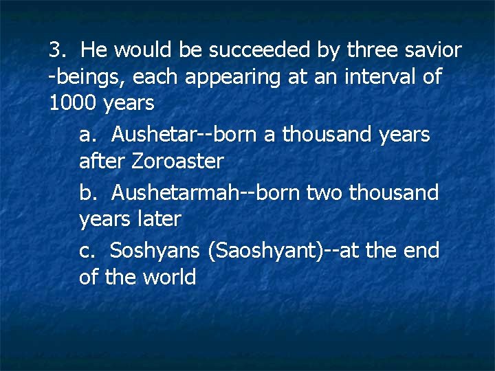 3. He would be succeeded by three savior -beings, each appearing at an interval