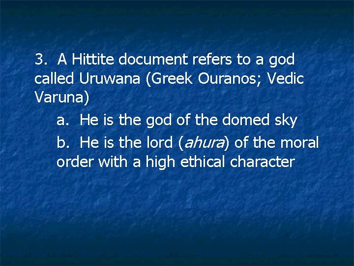 3. A Hittite document refers to a god called Uruwana (Greek Ouranos; Vedic Varuna)