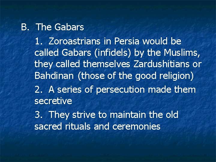 B. The Gabars 1. Zoroastrians in Persia would be called Gabars (infidels) by the